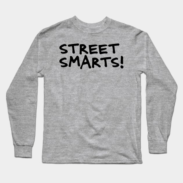 Street Smarts! Long Sleeve T-Shirt by itsaulart